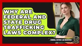 Why Are Federal And State Drug Trafficking Laws Complex? - Criminal Defense Law Uncovered