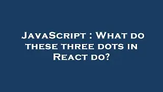 JavaScript : What do these three dots in React do?