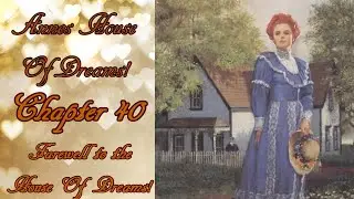 Ch 40 Farewell to the House of Dreams!