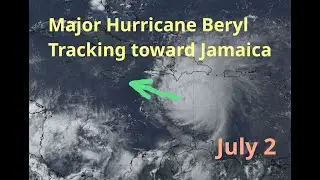 [Tuesday] Major Hurricane Beryl Tracking toward Jamaica