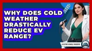 Why Does Cold Weather Drastically Reduce EV Range? - Electric Vehicle Insiders