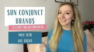 Sun conjunct Uranus. May 9th 2023. Horoscopes