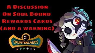 Splinterlands: A Discussion on Soul Bound Reward Cards (and a Warning)