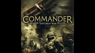 Commander: the Great war. Центральные державы. Часть вторая, душевная.