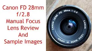 Canon FD 28mm f/2.8 Manual Focus Lens Review And Sample Images