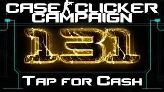 Case Clicker Campaign #131 | Tapping 17k Cash | CS GO Clicking Game