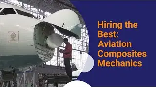Hiring the Best: Aviation Composites Mechanics