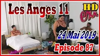 Les Anges 11 Episode 87 en vid&eacute;o du 24 Mai 2019