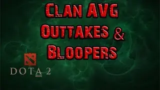 DOTA 2 bloopers with Clan AVG and SeekAndDestroy