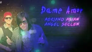 Adriano Asian ❌ Angel Seclen - Dame Amor (Baziro)
