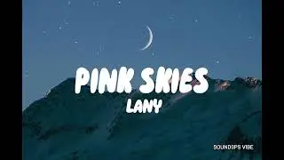 Pink Skies - LANY (Lyrics)