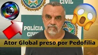 ATOR GLOBAL &Eacute; PRESO POR SUSPEITA DE PEDOFILIA