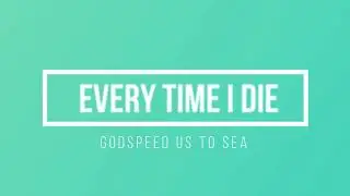 Every Time I Die - Godspeed Us to Sea Lyrics Video