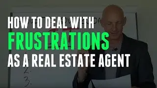 HOW TO DEAL WITH FRUSTRATIONS AS A REAL ESTATE AGENT - KEVIN WARD