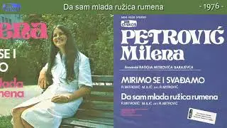 Milena Petrovic - Da sam mlada ruzica rumena - (Audio 1976)