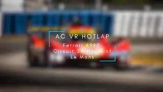 AC VR Le Mans Hotlap | Ferrari 499P