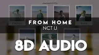 NCT U (엔시티 유) &ndash; &lsquo;From Home&rsquo; 8D AUDIO [USE HEADPHONES]
