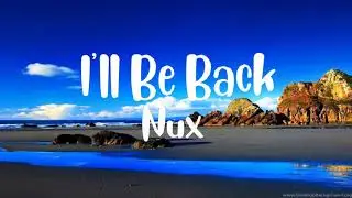 Nux - I'll Be Back (lyrics)