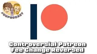 Controversial Patreon Fee Changes Reversed - #CUPodcast