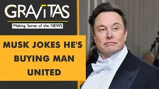 Gravitas: Elon Musk jokes about buying Manchester United