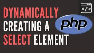 Dynamically Generating A Select Element With PHP