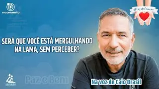 SER&Aacute; QUE VOC&Ecirc; EST&Aacute; MERGULHANDO NA LAMA, SEM PERCEBER? - Caio Brasil [A VOZ DO CORA&Ccedil;&Atilde;O]