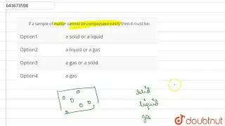 If a sample of matter cannot be compressed easily then it must be:  | 6 | MATTER | PHYSICS | ICS...
