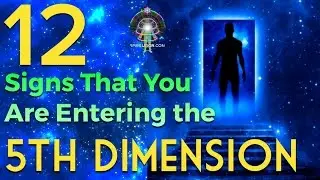 12 IMPORTANT SIGNS that You Are Entering the 5TH DIMENSION!