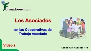 LOS ASOCIADOS EN LAS COOPERATIVAS DE TRABAJO ASOCIADO - VIDEO 2