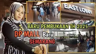 Review DP MALL Baru Semarang Pembukaan Tahun 2025 Dari Lobby Atas Sampai Lobby Bawah EAST LOBBY