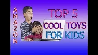 Cool Toys For Kids Top 5 Cool Toys For Kids  Buy Now On Amazon 2018