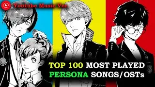 Top 100 Most Listened Persona Songs/OSTs (YouTube Music)