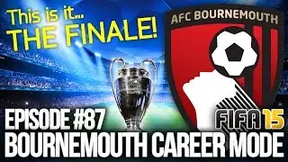 FIFA 15: BOURNEMOUTH CAREER MODE #87 - THIS IS IT... THE FINALE!