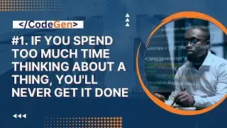 1. If you spend too much time thinking about a thing, you'll never get it done