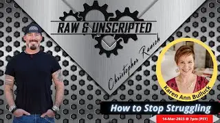 How to Stop Struggling | Karen Ann Bulluck | Raw & UNscripted