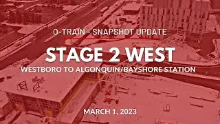 O-Train Snapshot Update - Westboro to Algonquin/Bayshore Station - March 1, 2023