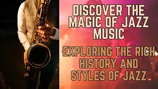 Discover the Magic of Jazz Music | Exploring the Rich History and Styles of Jazz 🎷