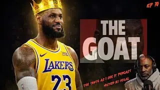 EP. 10 &mdash; LeBron Is the GOAT and It&rsquo;s Bigger Than Basketball #mizal #truthasiseeit #lebronjames