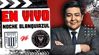 ALIANZA LIMA vs INTER MIAMI - AMISTOSO INTERNACIONAL - 🔴 EN VIVO 🔴