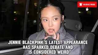BLACKPINK Jennie latest appearance has sparked debate and is considered weird