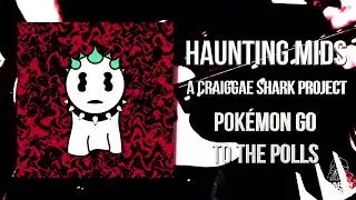 Craiggae Shark/Haunting Mids - Pok&eacute;mon Go To The Polls