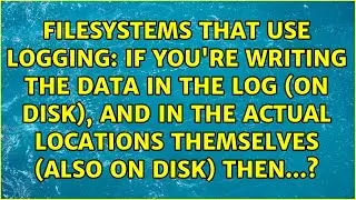 If you're writing the data in the log (on disk), and in the actual locations themselves (also on...
