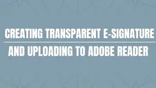 How to create e-signature using Photoshop and uploading it to Adobe Reader.