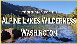 Alpine Lakes Wilderness | Washington | Solo Overnight Photo Adventure on a BEAUTIFUL Alpine Lake