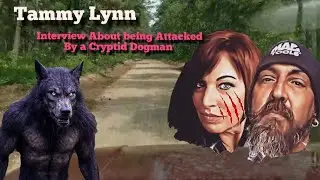 Attacked by a Cryptid Dogman and live to tell her Story Tammy Lynn 