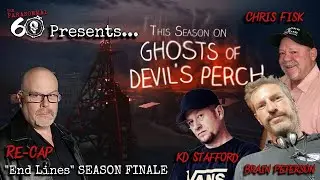 The Paranormal 60 presents Ghosts of Devil's Perch Recap: End Lines - Season Finale