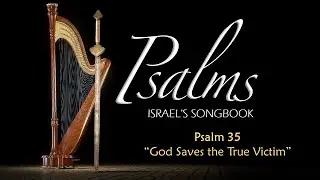 Psalms part 36 - 'God Saves The True Victim' - Psalm 35:1-28 - David Carr
