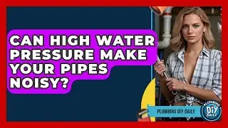 Can High Water Pressure Make Your Pipes Noisy? - Plumbing DIY Daily