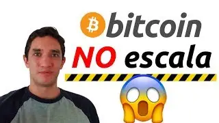 BITCOIN NO PUEDE ESCALAR y NO IMPORTA - El problema de escalabilidad (2019)