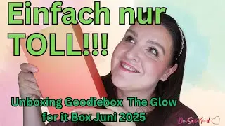 Glow im Juni!!! Unboxing Goodiebox The Glow for it Box Juni 2025